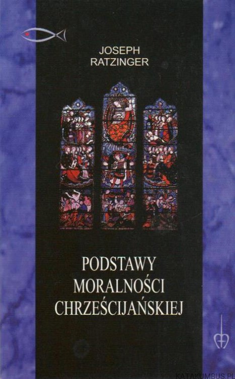 Podstawy moralności chrześcijańskiej. JOSEPH RATZINGER