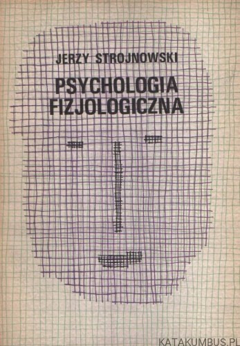 Psychologia fizjologiczna. JERZY STROJNOWSKI