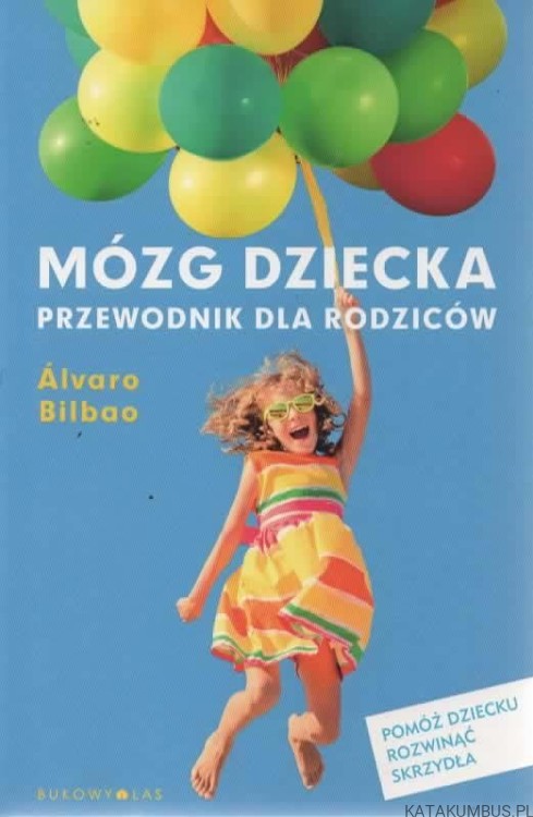 Mózg dziecka. Przewodnik dla rodziców. ALVARO BILBAO