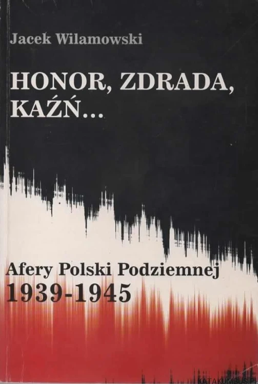 Honor, zdrada, kaźń... JACEK WILAMOWSKI