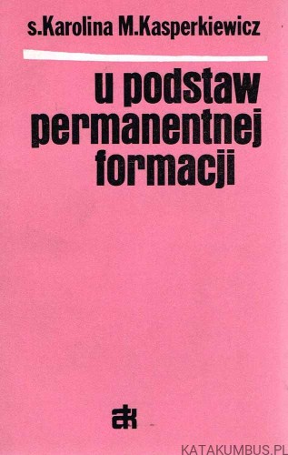 U podstaw permanentnej formacji. S. KAROLINA M. KASPERKIEWICZ