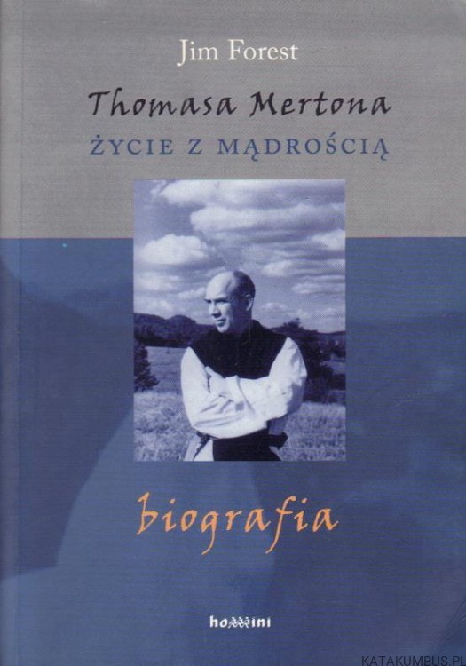 Thomasa Mertona życie z mądrością. Biografia. JIM FOREST
