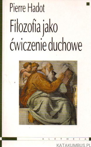 Filozofia jako ćwiczenie duchowe. PIERRE HADOT