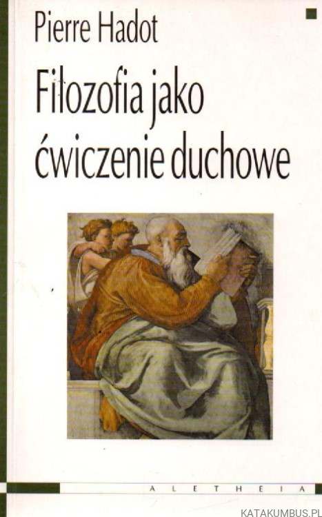 Filozofia jako ćwiczenie duchowe. PIERRE HADOT