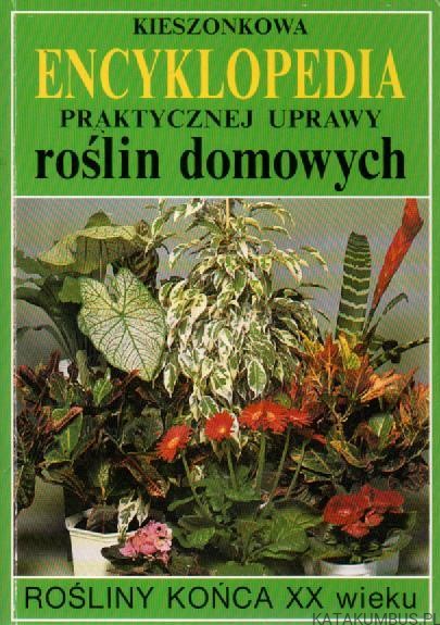 Kieszonkowa encyklopedia praktycznej uprawy roślin domowych. PIOTR KARDASZ
