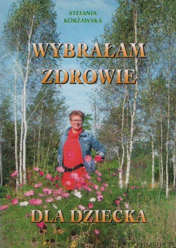 Wybrałam zdrowie dla dziecka. STEFANIA KORŻAWSKA