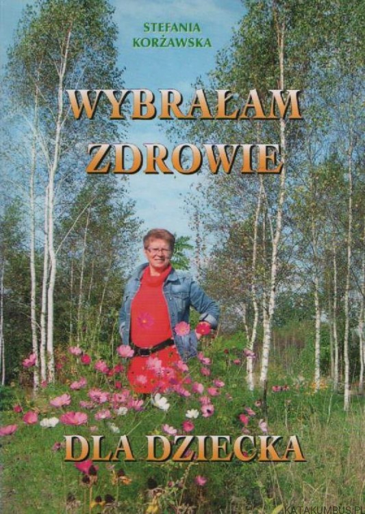 Wybrałam zdrowie dla dziecka. STEFANIA KORŻAWSKA
