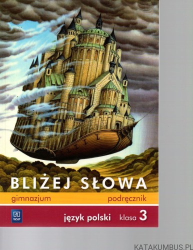 Bliżej słowa podręcznik gimnazjum język polski klasa 3. EWA HORWATH, GRAŻYNA KIEŁB