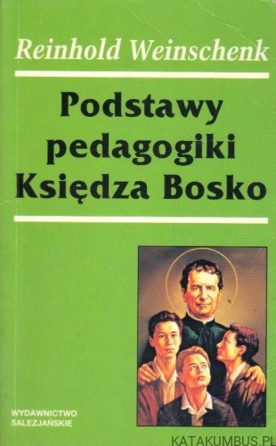 Podstawy pedagogiki księdza Bosko. REINHOLD WEINSCHENK