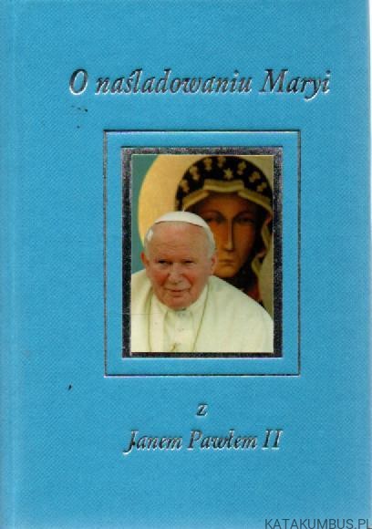 O naśladowaniu Maryi z Janem Pawłem II. PRACA ZBIOROWA