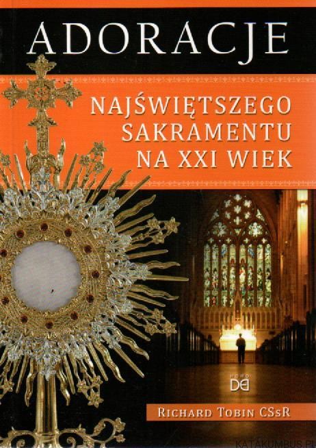 Adoracje Najświętszego Sakramentu na XXI wiek. RICHARD TOBIN CSsR