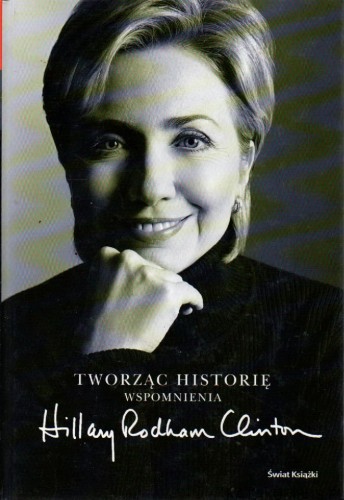 Tworząc historię. HILLARY RODHAM CLINTON