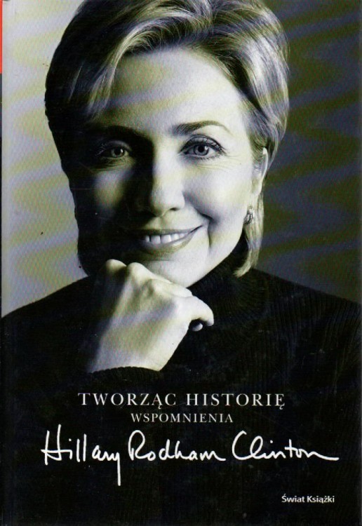 Tworząc historię. HILLARY RODHAM CLINTON