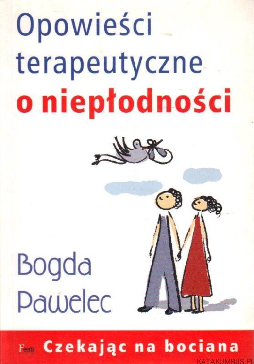 Opowieści terapeutyczne o niepłodności. BOGDA PAWELEC