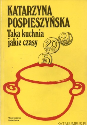 Taka kuchnia jakie czasy. KATARZYNA POSPIESZYŃSKA