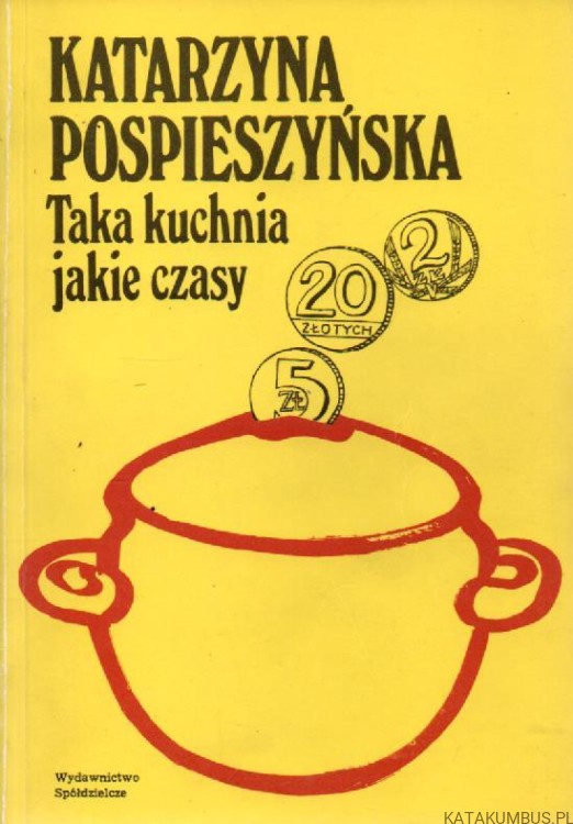 Taka kuchnia jakie czasy. KATARZYNA POSPIESZYŃSKA