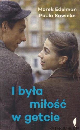 I była miłość w getcie. MAREK EDELMAN, PAULA SAWICKA