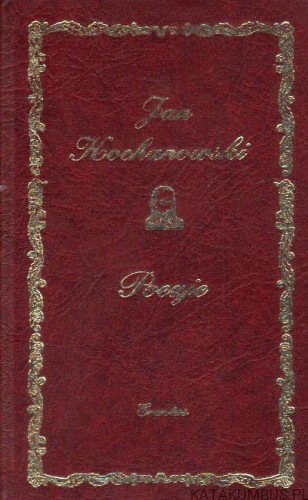 Poezje. JAN KOCHANOWSKI