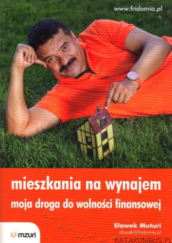 Mieszkania na wynajem. Moja droga do wolności finansowej. SŁAWEK MUTURI