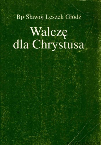 Walczę dla Chrystusa / Bp Sławoj Leszek Głódź