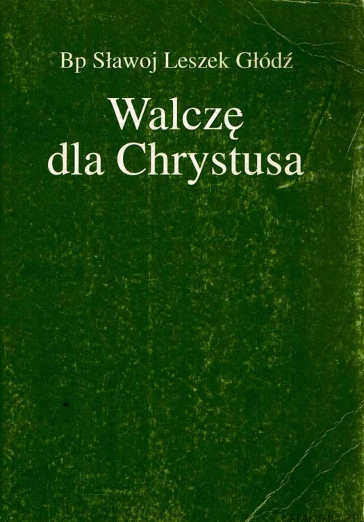 Walczę dla Chrystusa / Bp Sławoj Leszek Głódź