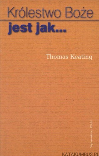 Królestwo Boże jest jak... THOMAS KEATING