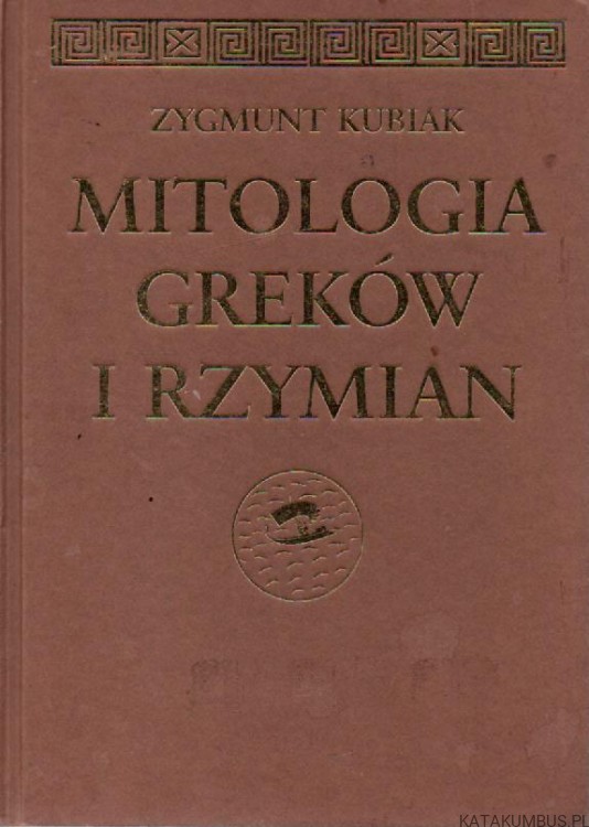 Mitologia Greków i Rzymian. ZYGMUNT KUBIAK