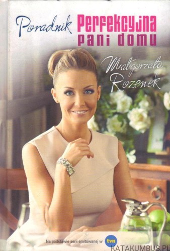 Perfekcyjna pani domu. Poradnik. MAŁGORZATA ROZENEK