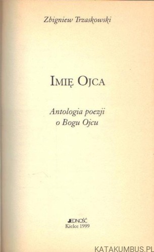 Imię Ojca. Antologia poezji o Bogu Ojcu. ks. ZBIGNIEW TRZASKOWSKI