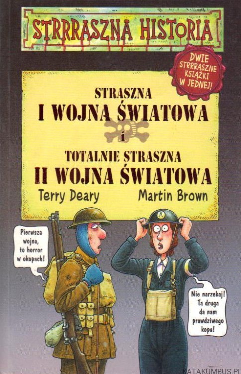 Straszna I wojna światowa i Totalnie straszna II wojna światowa. TERRY DEARY, MARTIN BROWN