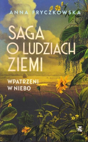 Saga o ludziach ziemi. Wpatrzeni w niebo. ANNA FRYCZKOWSKA