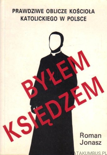 Byłem księdzem. ROMAN JONASZ