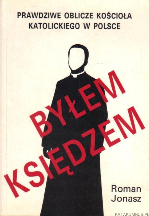 Byłem księdzem. ROMAN JONASZ