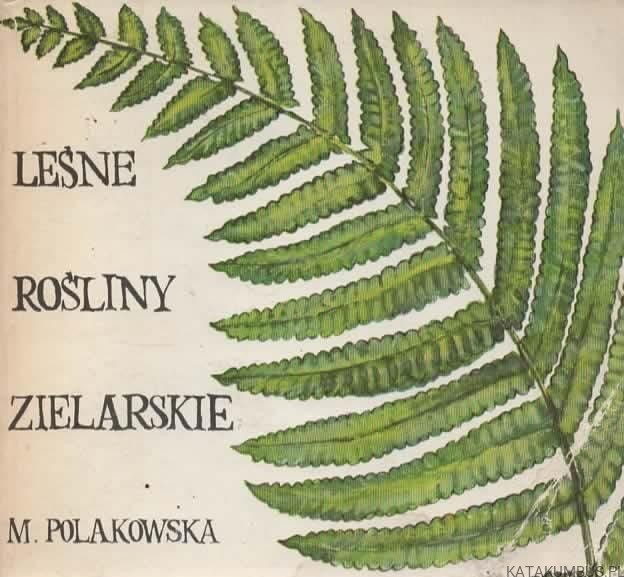 Leśne rośliny zielarskie. MARIA POLAKOWSKA