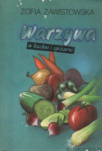 Warzywa w kuchni i spiżarni. ZOFIA ZAWISTOWSKA