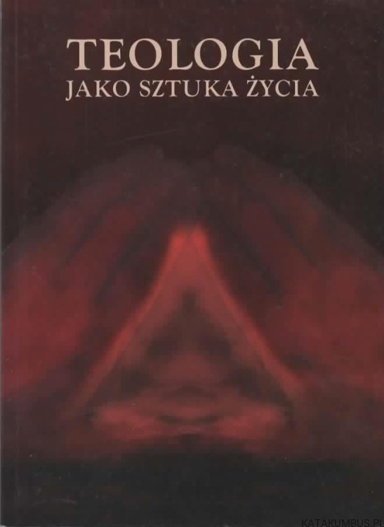 Teologia jako sztuka życia. PRACA ZBIOROWA