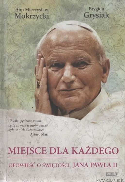 Miejsce dla każdego Opowieść o świętości Jana Pawła II. BRYGIDA GRYSIAK, MIECZYSŁAW MOKRZYCKI