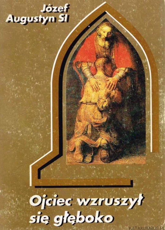 Ojciec wzruszył się głęboko. JÓZEF AUGUSTYN SJ