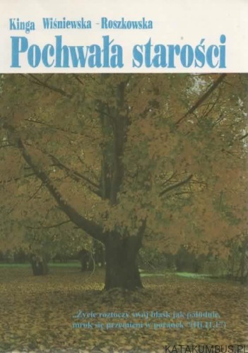 Pochwała starości. KINGA WIŚNIEWSKA-ROSZKOWSKA