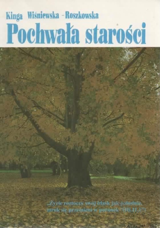 Pochwała starości. KINGA WIŚNIEWSKA-ROSZKOWSKA