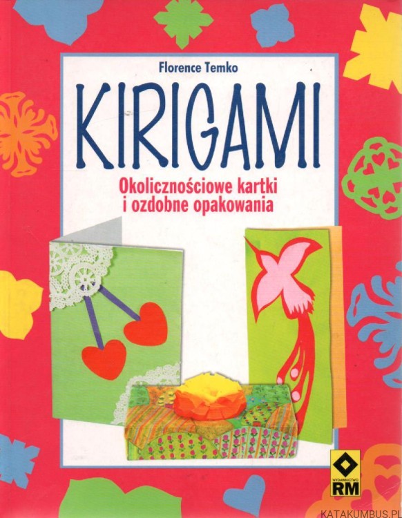 Kirigami. Okolicznościowe kartki i ozdobne opakowania. FLORENCE TEMKO