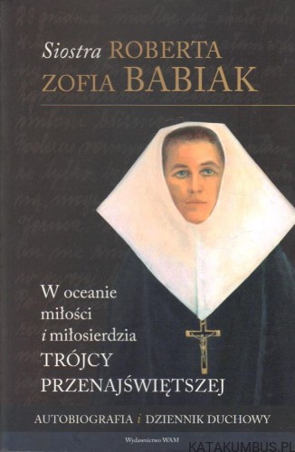 W oceanie miłości i miłosierdzia. Trójcy Przenajświętszej. SIOSTRA ROBERTA, ZOFIA RABIAK