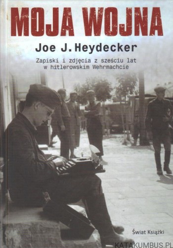 Moja wojna. JOE J. HEYDECKER