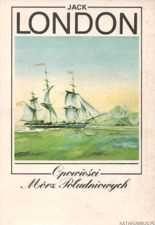 Opowieści Mórz Południowych. JACK LONDON