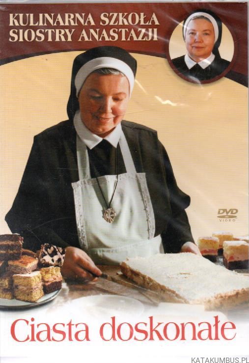 Ciasta doskonałe. Kulinarna szkoła siostry Anastazji. s. ANASTAZJA PUSTELNIK