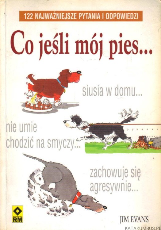 122 Najważniejsze pytania i odpowiedzi. Co jeśli mój pies... JIM EVANS