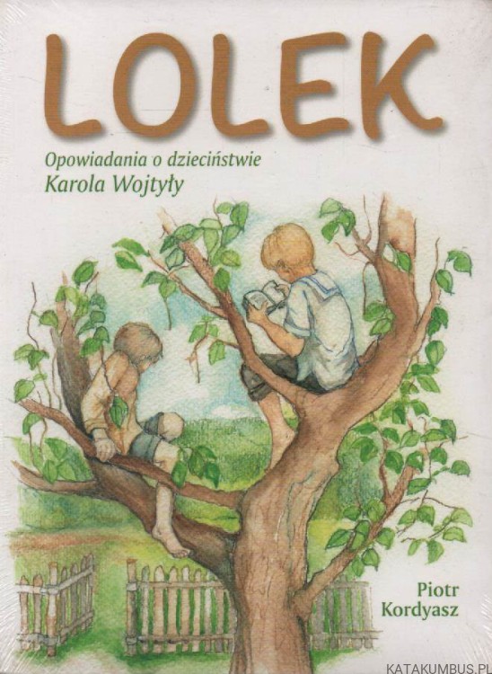 Lolek. Opowiadania o dzieciństwie Karola Wojtyły. PIOTR KORDYASZ