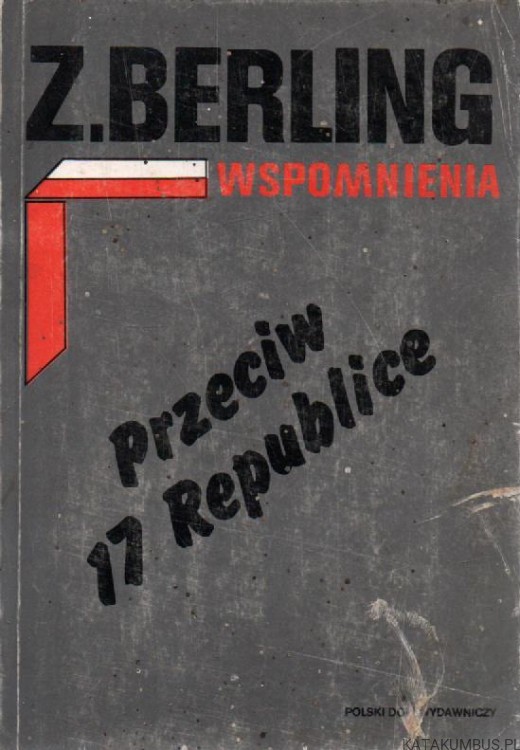 Wspomnienia - Przeciw 17 Republice. ZYGMUNT BERLING