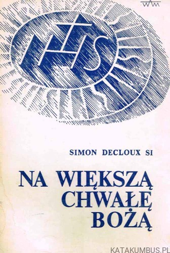 Na większą Chwałę Bożą. SIMON DECLOUX SI