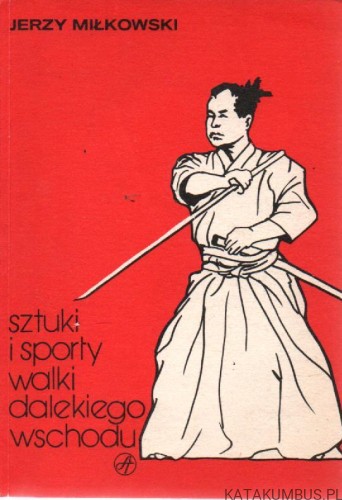 Sztuki i sporty walki dalekiego wschodu. JERZY MIŁKOWSKI